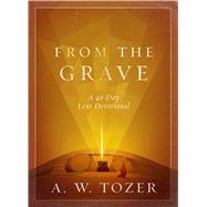 From the Grave A 40-Day Lent Devotional