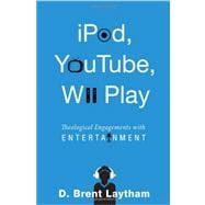 iPod, YouTube, Wii Play: Theological Engagements with Entertainment