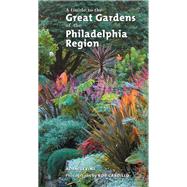 A Guide to the Great Gardens of the Philadelphia Region