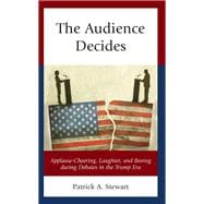 The Audience Decides Applause-Cheering, Laughter, and Booing during Debates in the Trump Era