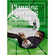 Planning Learning Spaces A Practical Guide for Architects, Designers and School Leaders (Resources for School Administrators, Educational Design)