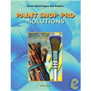 Paint Shop Pro Solutions: Create, Edit and Prepare Your Graphics
