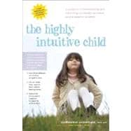 The Highly Intuitive Child A Guide to Understanding and Parenting Unusually Sensitive and Empathic Children