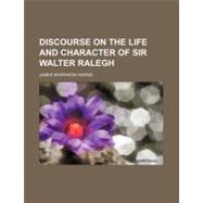 Discourse on the Life and Character of Sir Walter Ralegh
