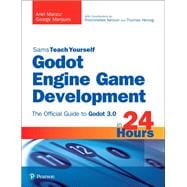 Godot Engine Game Development in 24 Hours, Sams Teach Yourself The Official Guide to Godot 3.0