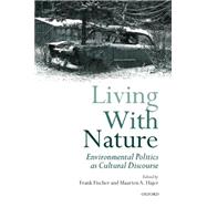 Living with Nature Environmental Politics as Cultural Discourse