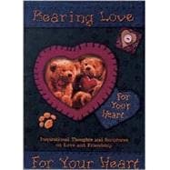 Bearing Love for Your Heart: Inspirational Thoughts on Love & Friendship
