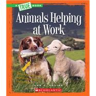 Animals Helping at Work (A True Book: Animal Helpers) (Library Edition)