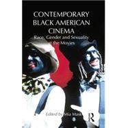 Contemporary Black American Cinema: Race, Gender and Sexuality at the Movies