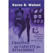 Creating the Capacity for Attachment Treating Addictions and the Alienated Self