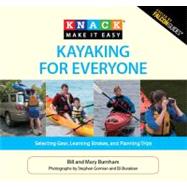 Knack Kayaking for Everyone Selecting Gear, Learning Strokes, And Planning Trips