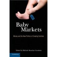 Baby Markets: Money and the New Politics of Creating Families