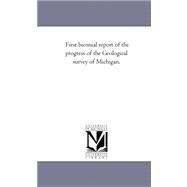 First Biennial Report of the Progress of the Geological Survey of Michigan