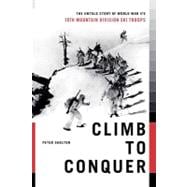 Climb to Conquer The Untold Story of WWII's 10th Mountain Division