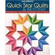 Quick Star Quilts & Beyond: 20 Dazzling Projects, Classroom-Tested Techniques, Galaxy of Inspiration