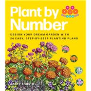 Plant by Number Design Your Dream Garden with 24 Easy, Step-by-Step Planting Plans
