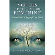 Voices of the Sacred Feminine Conversations to Re-Shape Our World,9781782795100