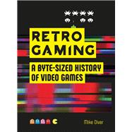 Retro Gaming A Byte-sized History of Video Games