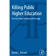 Killing Public Higher Education: The Arms Race for Research Prestige