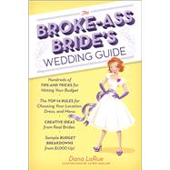 The Broke-Ass Bride's Wedding Guide Hundreds of Tips and Tricks for Hitting Your Budget