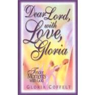 Dear Lord, with Love, Gloria : Tender Moments with God