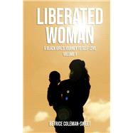Liberated Woman A Black Girl's Journey to Self Love