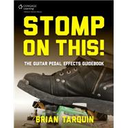 Stomp on This! The Guitar Pedal Effects Guidebook