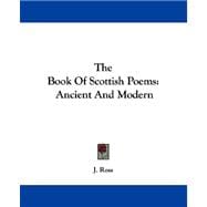 The Book of Scottish Poems: Ancient and Modern