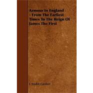 Armour in England: From the Earliest Times to the Reign of James the First
