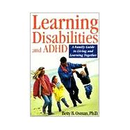 Learning Disabilities and ADHD : A Family Guide to Living and Learning Together