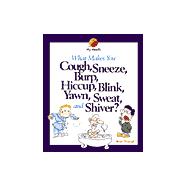 What Makes You Cough, Sneeze, Burp, Hiccup, Blink, Yawn, Sweat, and Shiver