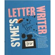 Syme's Letter Writer A Guide to Modern Correspondence About (Almost) Every Imaginable Subject of Daily Life, with Odes to Desktop Ephemera and Selected Letters of Famous Writers