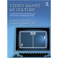 Video Games as Culture: Considering the Role and Importance of Video Games in Contemporary Society