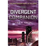 The Divergent Companion The Unauthorized Guide to the Series