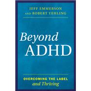 Beyond ADHD Overcoming the Label and Thriving