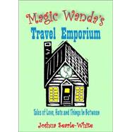 Magic Wanda's Travel Emporium: Tales of Love, Hate And Things in Between
