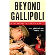 Beyond Gallipoli New Perspectives on Anzac