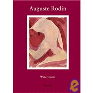 Auguste Rodin: Watercolors From The Collection Of The Musee Rodin, Paris