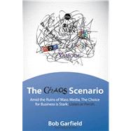 Chaos Scenario : Amid the Ruins of Mass Media, the Choice for Business Is Stark: Listen or Perish