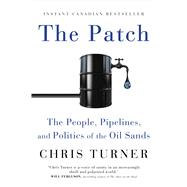 The Patch The People, Pipelines, and Politics of the Oil Sands