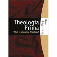 Theologia Prima What is Liturgical Theology