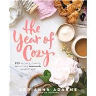 The Year of Cozy 125 Recipes, Crafts, and Other Homemade Adventures