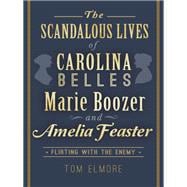The Scandalous Lives of Carolina Belles Marie Boozer and Amelia Feaster