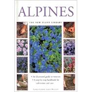 Alpines : An Illustrated Guide to Varieties: A Step-by-Step Handbook for Cultivation and Care