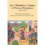 The Chronica Maiora of Thomas Walsingham 1376-1422