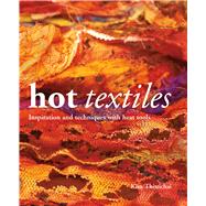 Hot Textiles Inspiration and Techniques with Heat Tools