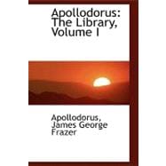 Apollodorus : The Library, Volume I
