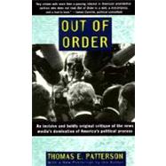 Out of Order An incisive and boldly original critique of the news media's domination of America's political process