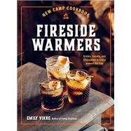 New Camp Cookbook Fireside Warmers Drinks, Sweets, and Shareables to Enjoy around the Fire