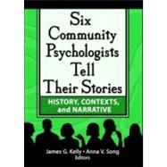 Six Community Psychologists Tell Their Stories: History, Contexts, and Narrative